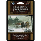 A Game of Thrones LCG 2nd Edition: The Things We Do For...