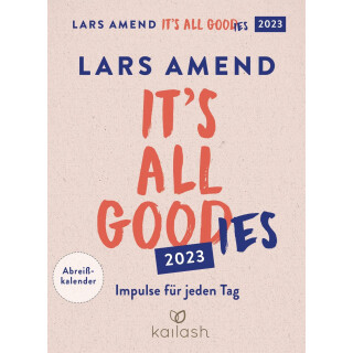 Its all good(ies): Abreißkalender 2023 - Impulse für jeden Tag